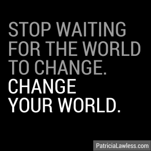 stop waiting. change the world.